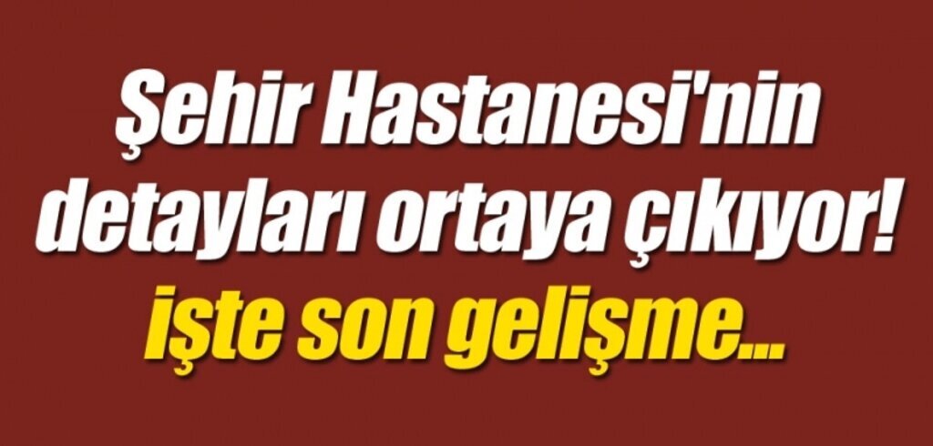Samsun Şehir Hastanesi'nde son dakika gelişmesi!