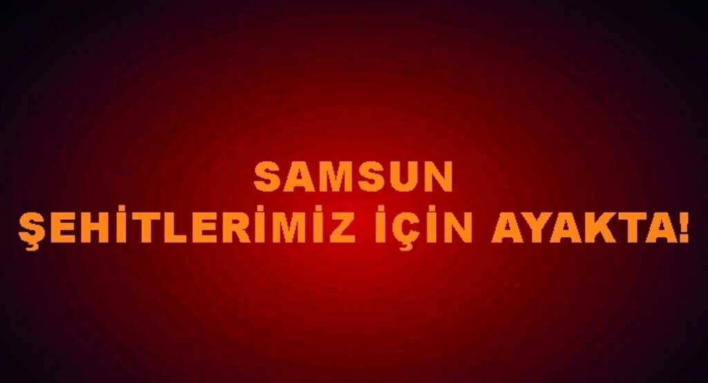 Samsun şehitlerimiz için ayakta