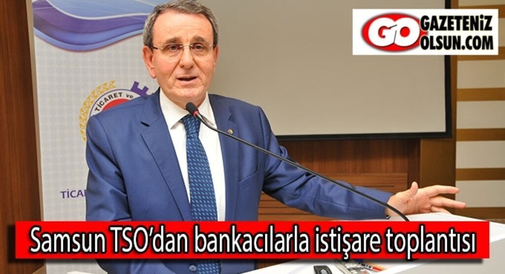 Samsun TSO’dan bankacılarla istişare toplantısı