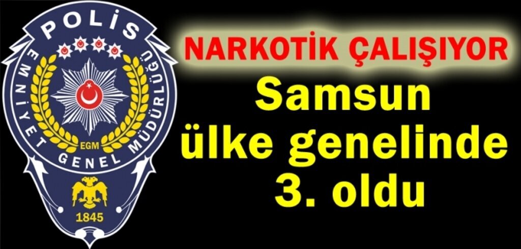 Samsun uyuşturucu ile mücadele de üçüncü oldu!