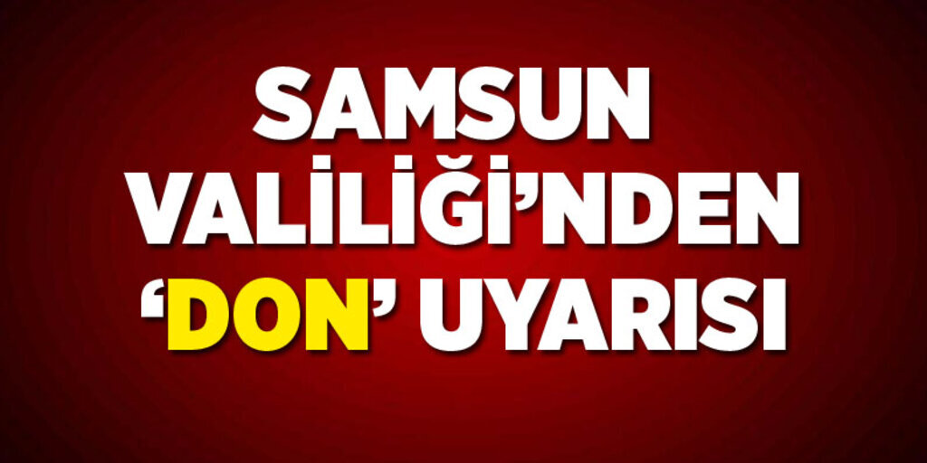Samsun Valiliği'nden 'Don' uyarısı