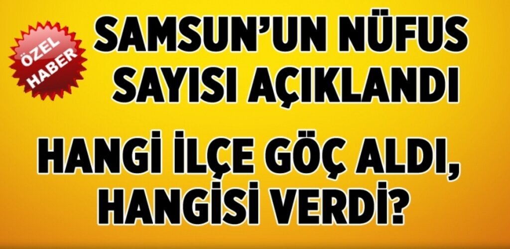 Samsun ve İlçelerin nüfusu ne kadar? Kaç kişi arttı ve azaldı?