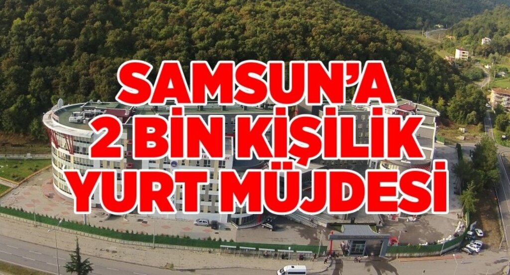 Samsun'a 2 bin kişilik yurt müjdesi