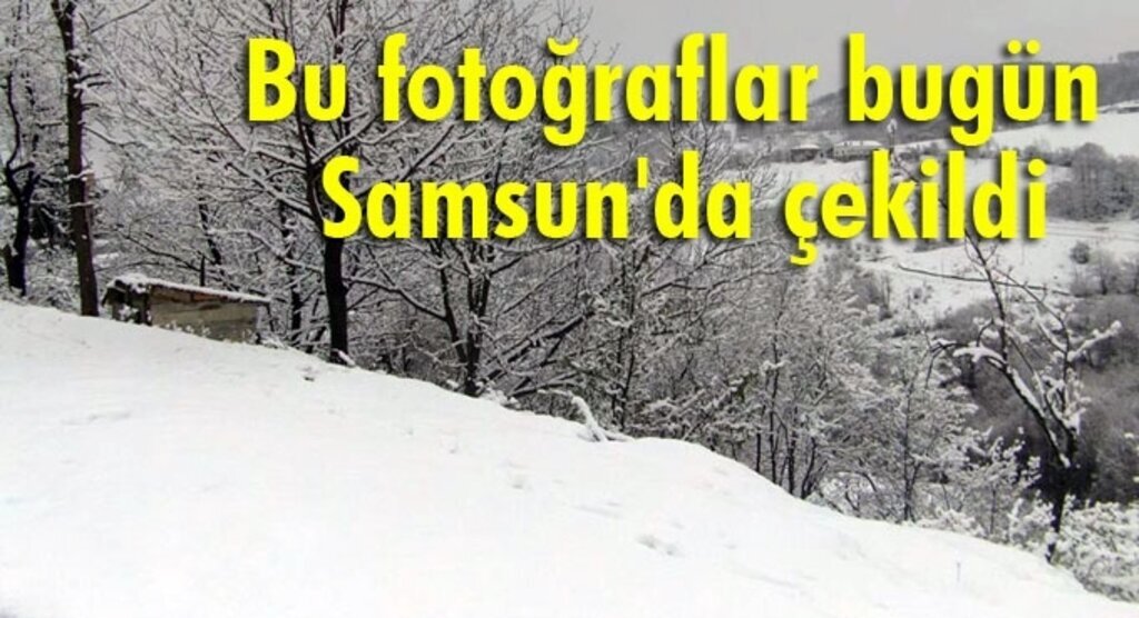 Samsun'a Nisan ayında kar yağdı