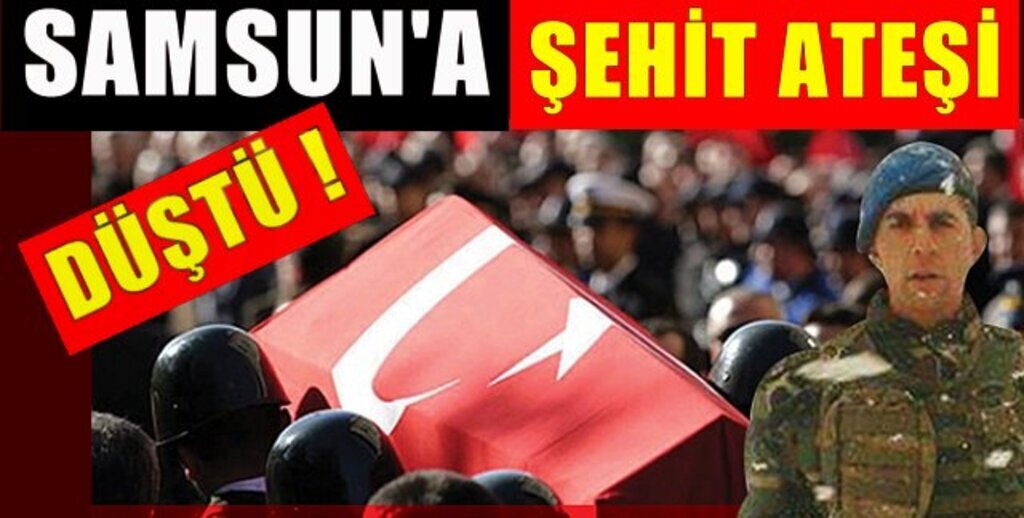 Samsun'a Şehit Ateşi Düştü
