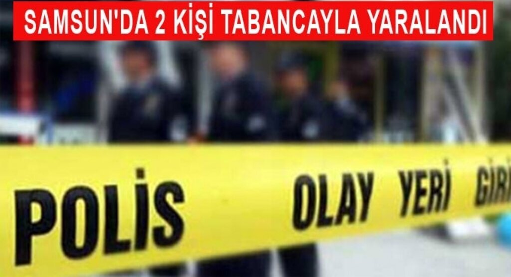 Samsun'da 2 kişi tabancayla yaralandı