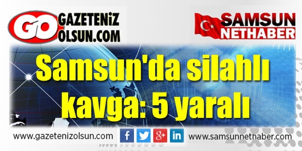 Samsun'da alacak - verecek kavgasında kan aktı