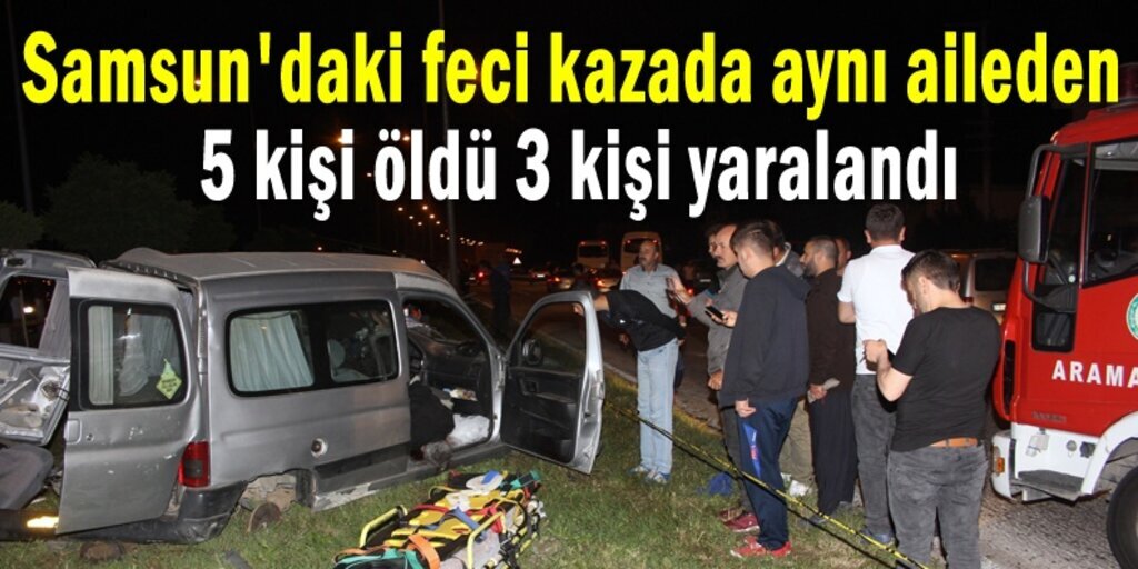 Samsun'da bir aile trafik kazasında yok oldu