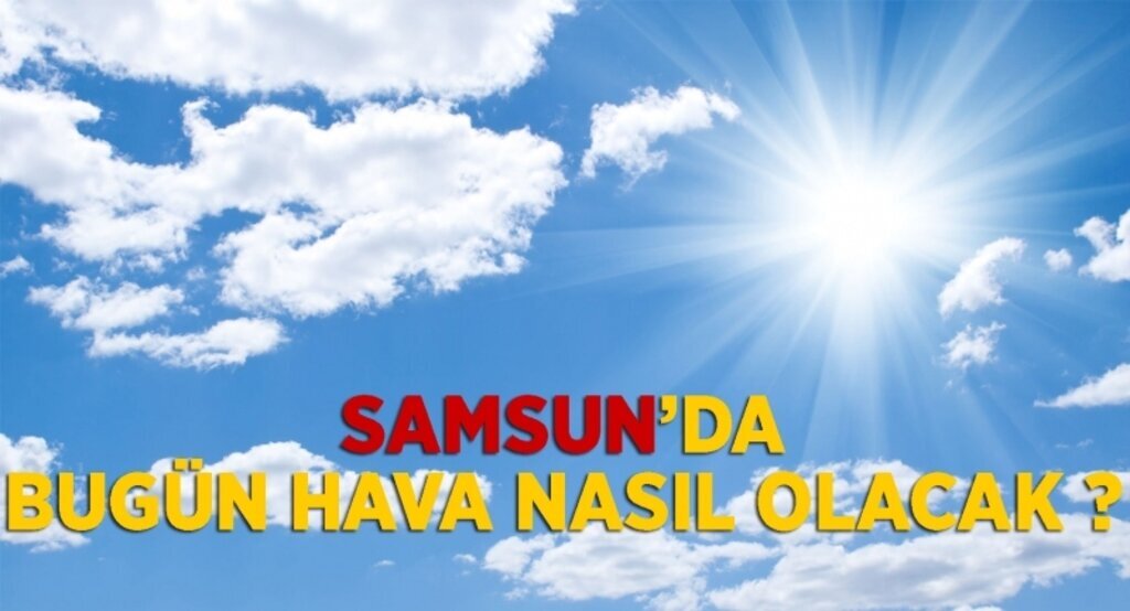 Samsun'da bugün hava nasıl olacak ? 06.08.2015