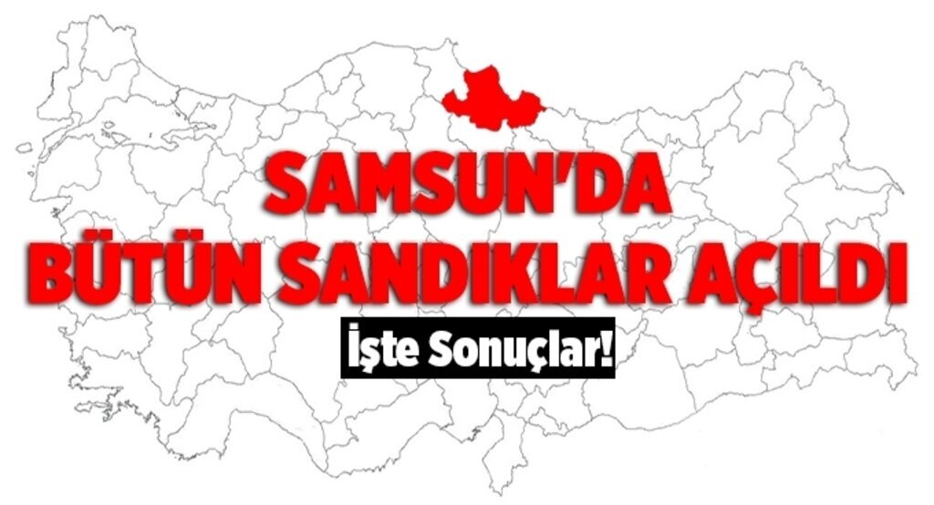 Samsun'da bütün sandıklar açıldı