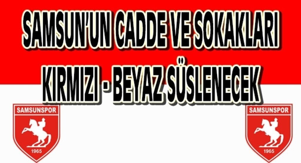 Samsun'da cadde ve sokaklar kırmızı-beyaz süslenecek