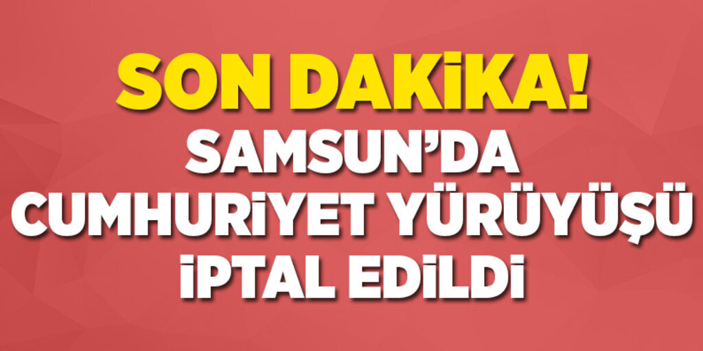 Samsun'da Cumhuriyet yürüyüşü iptal edildi