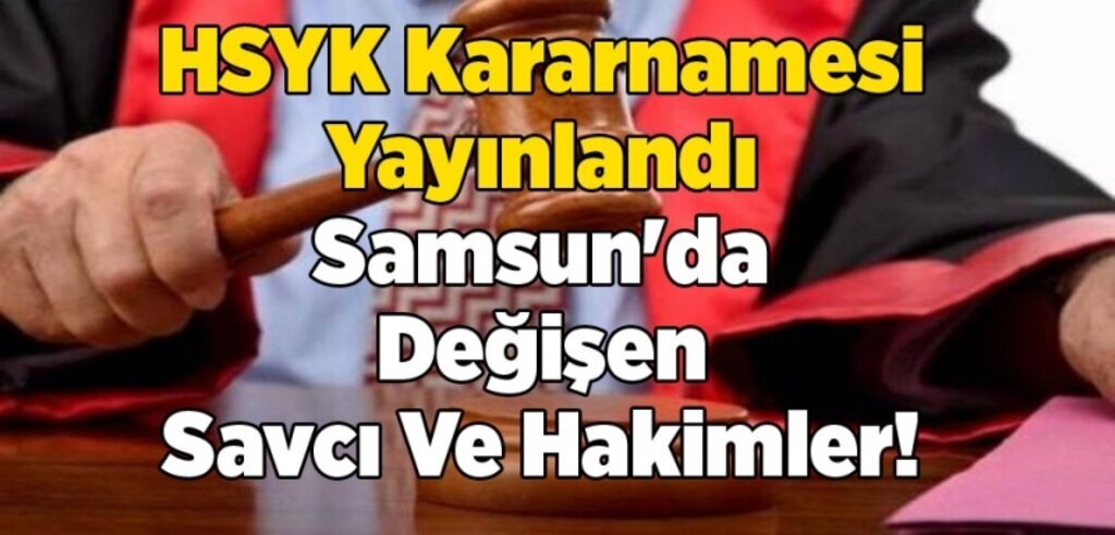 Samsun'da görev yeri değişen hakim ve savcıların isim listesi