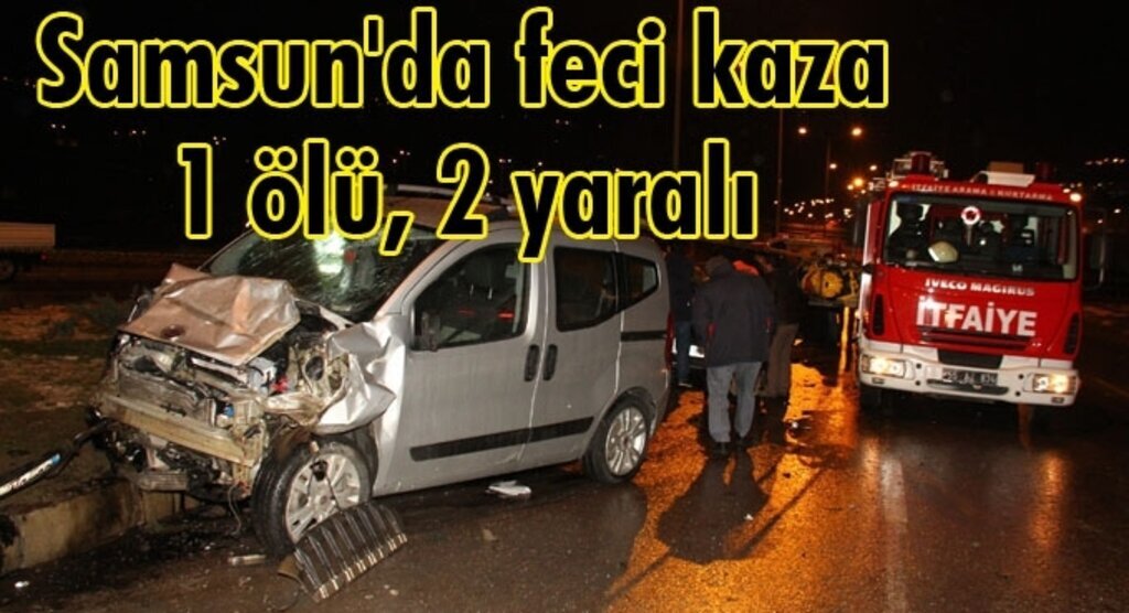 Samsun'da kamyonet ile otomobil çarpıştı: 1 ölü, 2 yaralı