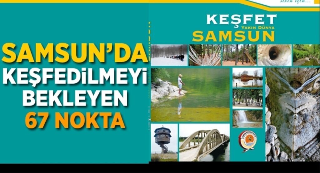 Samsun’da keşfedilmeyi bekleyen 67 nokta