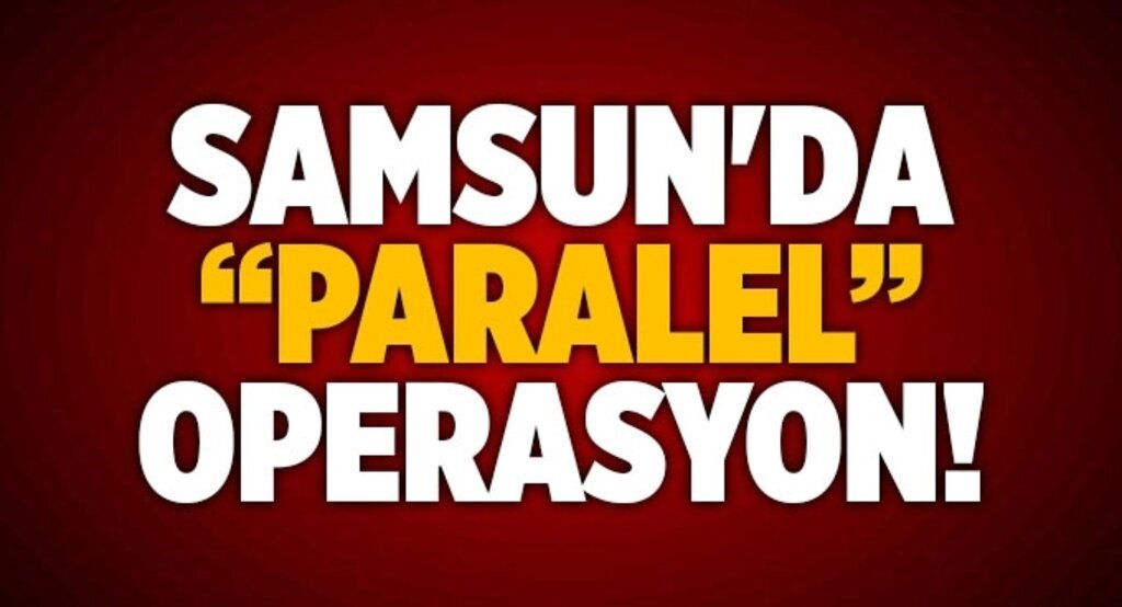 Samsun'da Paralel Yapı'ya Ağır Darbe