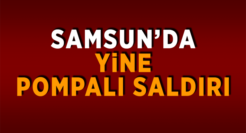 Samsun'da pompalı saldırısı