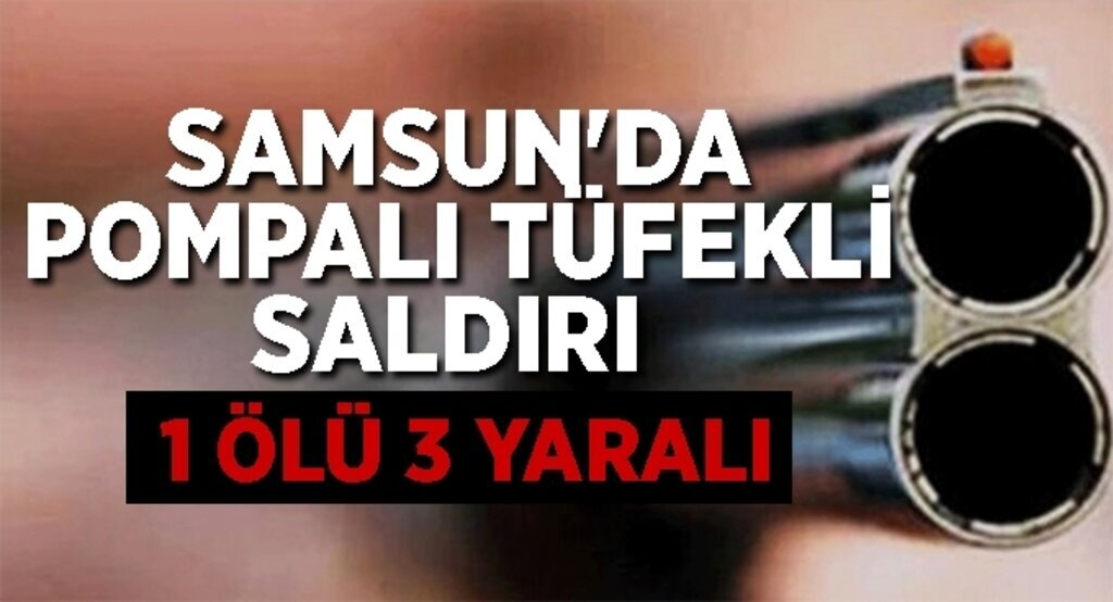 Samsun'da pompalı tüfek saldırısı