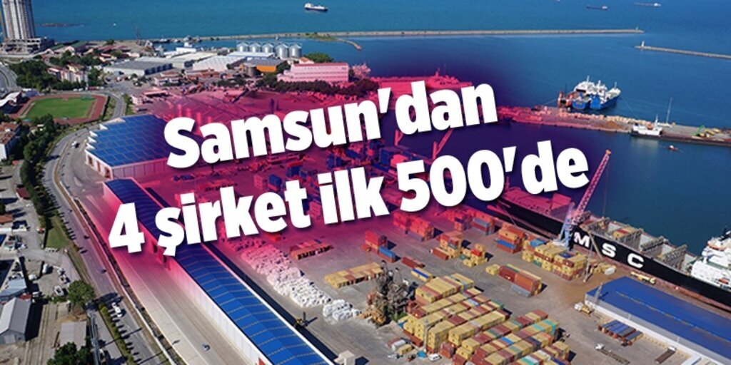 Samsun'dan 4 şirket ilk 500'e girdi!