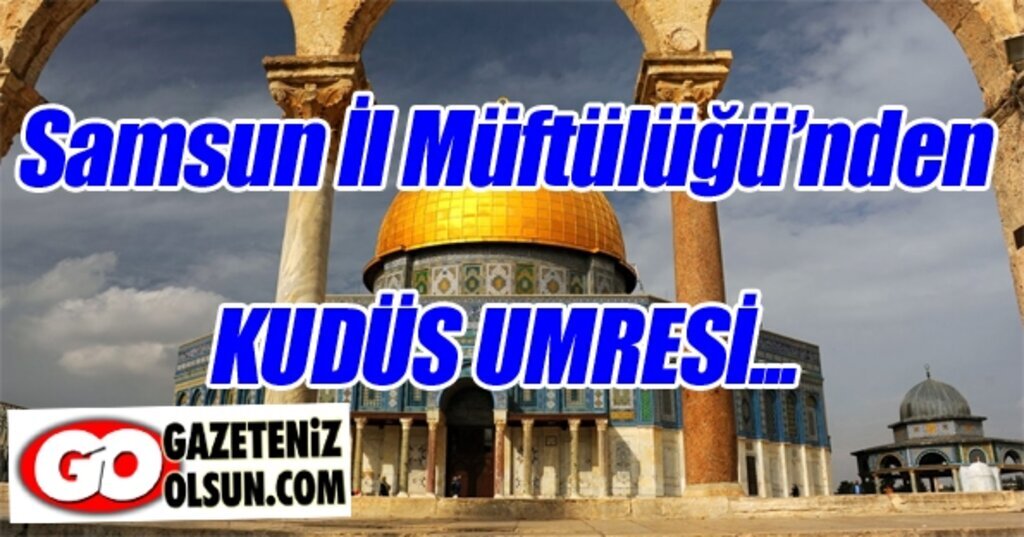 Samsun'dan Kudüs Umresi başladı, işte detaylar!