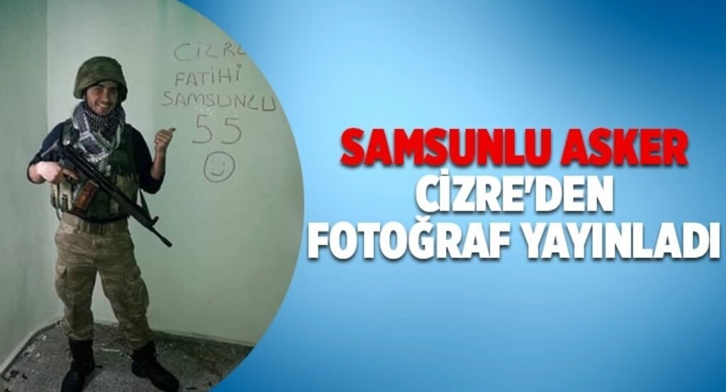 Samsunlu asker Cizre'den Fotoğraf gönderdi