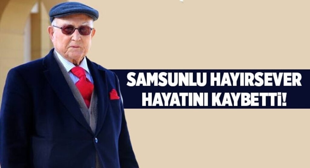 Samsunlu hayırsever Mustafa Kemal Güneşdoğdu hayatını kaybetti
