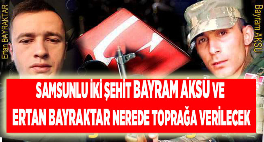 Samsunlu şehitler nerede toprağa verilecek?