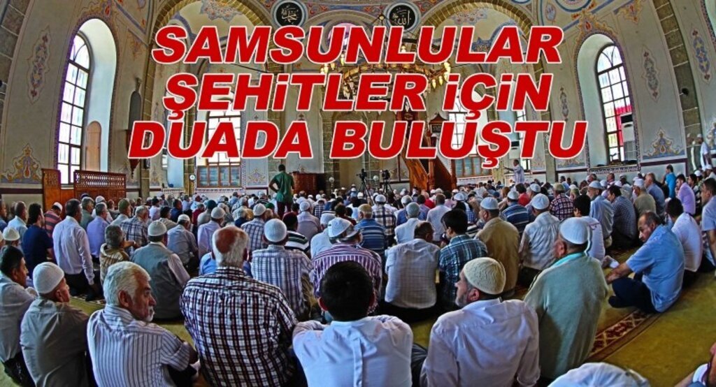 Samsunlular şehitler için duada buluştu