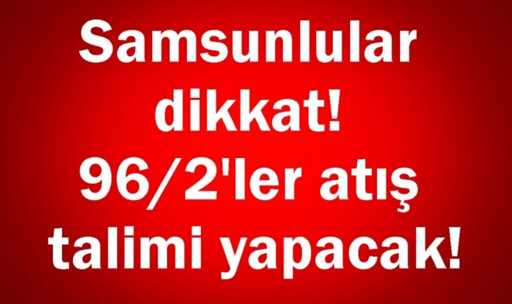 Samsunlular silah sesi duyarsanız paniğe kapılmayın, işte nedeni