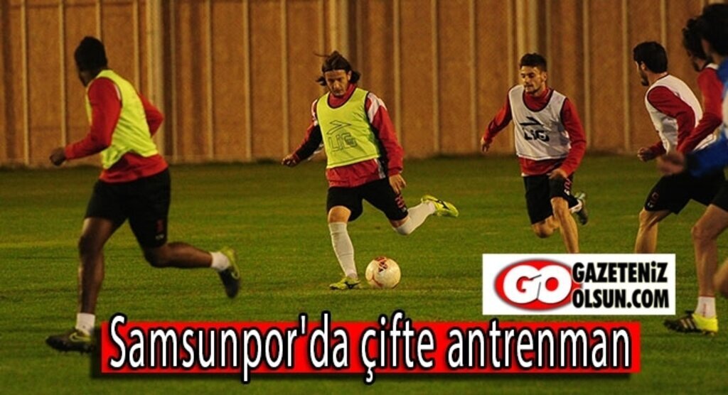 Samsunpor'da çifte antrenman