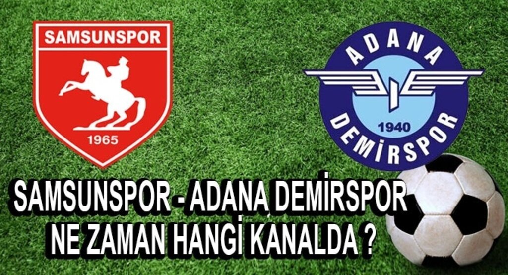 Samsunspor Adana Demirspor maçı ne zaman hangi kanalda?