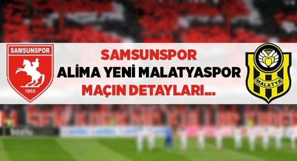 Samsunspor Alima Yeni Malatyaspor maçı ne zaman? Hangi kanalda? Saat kaçta?