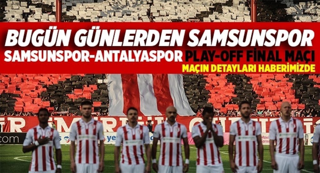 Samsunspor Antalyaspor play-off final maçı ne zaman hangi kanalda?
