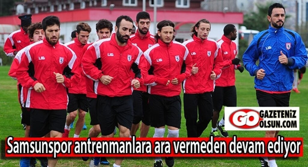 Samsunspor antrenmanlara ara vermeden devam ediyor