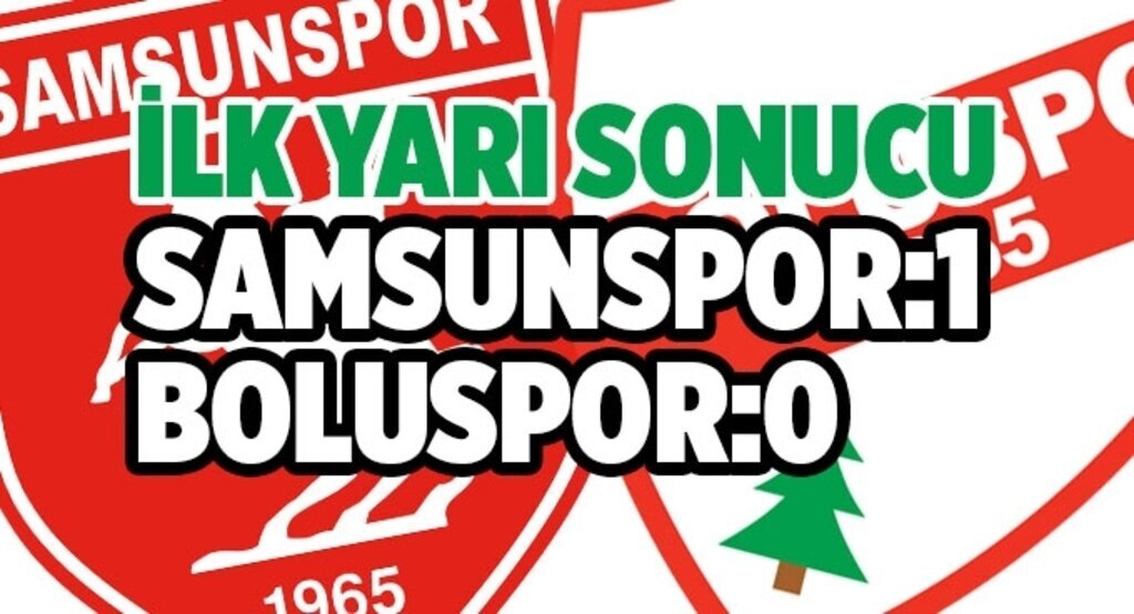 Samsunspor Boluspor ilk yarı sonucu: 1-0