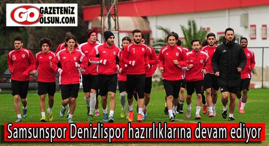 Samsunspor Denizlispor hazırlıklarına devam ediyor