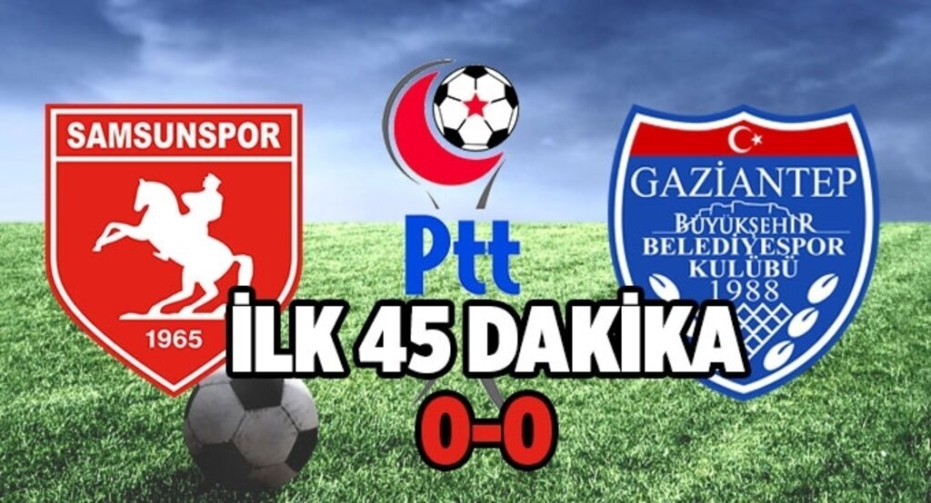 Samsunspor Gaziantep Bld ilkyarı sonucu: 0-0