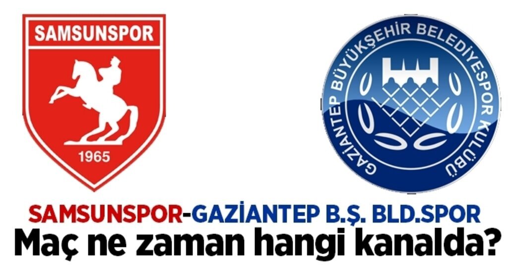 Samsunspor Gaziantep B.Ş. BLD. spor maçı ne zaman hangi kanalda saat kaçta?