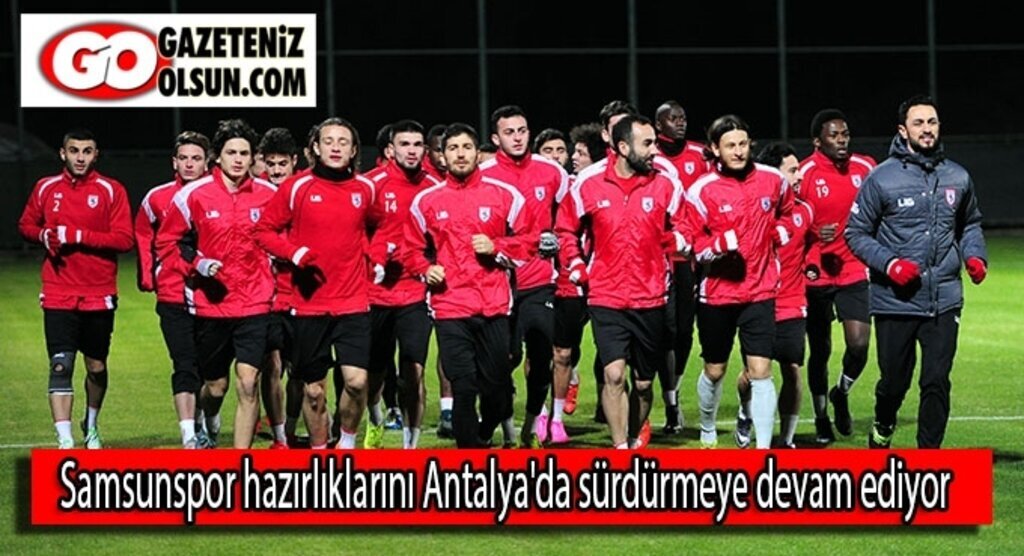 Samsunspor hazırlıklarını Antalya'da sürdürmeye devam ediyor