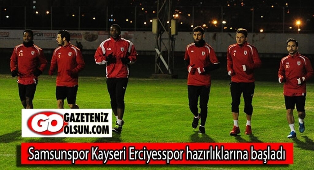 Samsunspor Kayseri Erciyesspor hazırlıklarına başladı