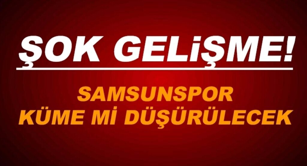 Samsunspor küme mi düşürülecek!