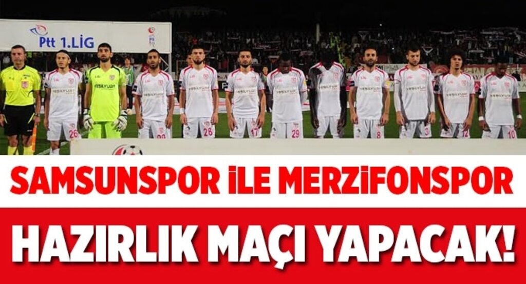 Samsunspor Merzifonspor ile hazırlık maçı yapacak!
