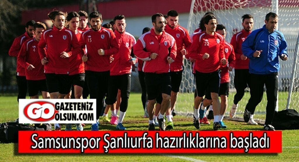Samsunspor Şanlıurfa hazırlıklarına başladı