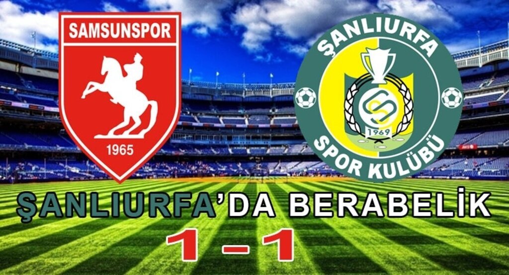 Samsunspor Şanlıurfaspor maçı sonucu: 1-1