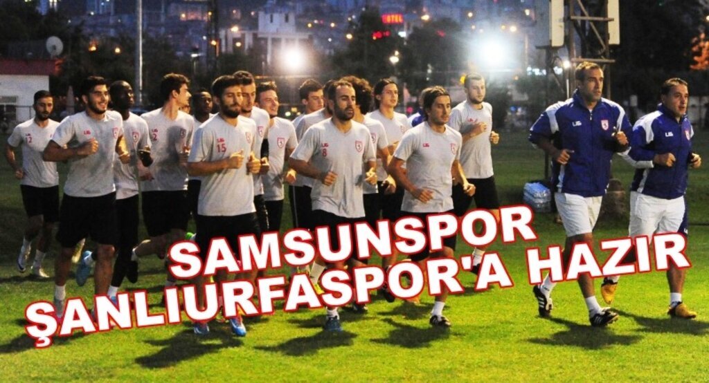 Samsunspor Şanlıurfaspor'a hazır