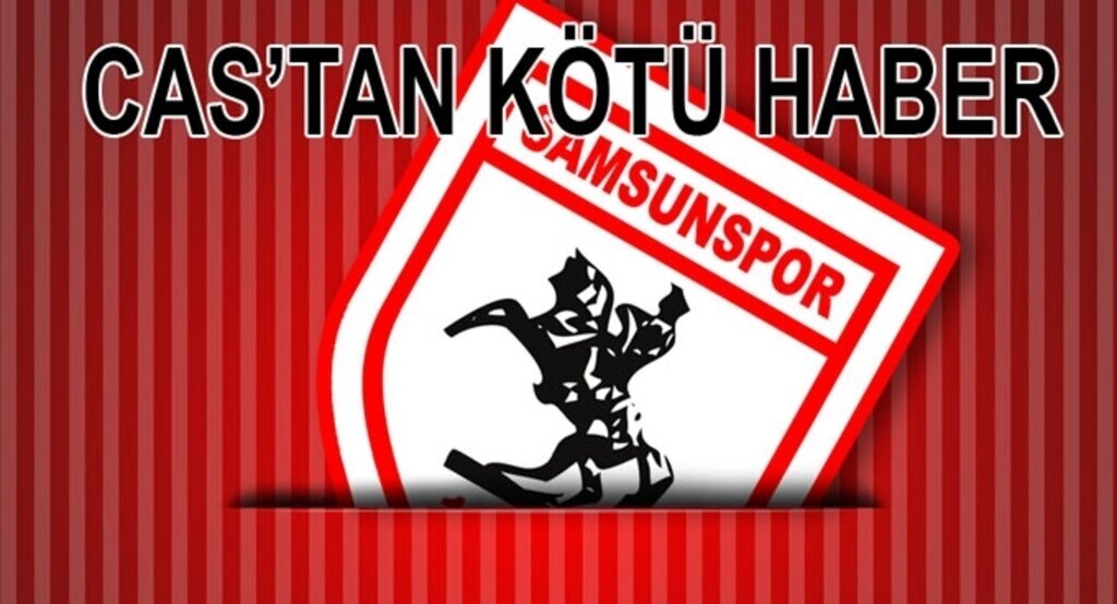 Samsunspor'a CAS'tan kötü haber