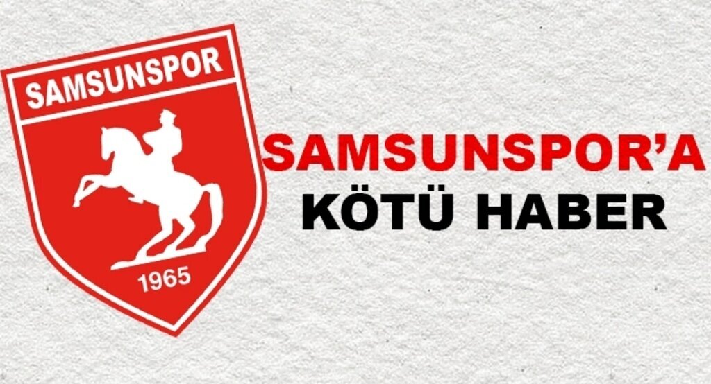 Samsunspor'a kötü haber
