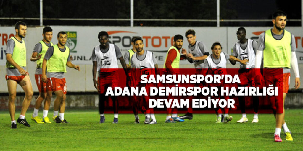 Samsunspor'da Adana Demirspor hazırlığı devam ediyor