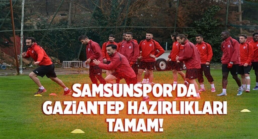 Samsunspor'da Gaziantep hazırlıkları tamam!