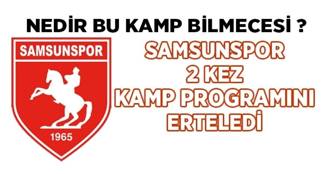 Samsunspor'da kamp bilmecesi